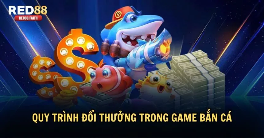 Làm thế nào để đổi thưởng sau khi chơi bắn cá? 