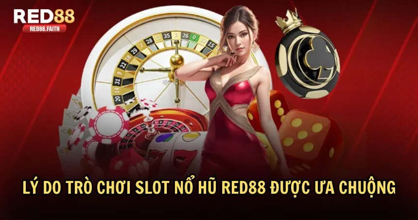 Tại sao slot game RED88 được nhiều người yêu thích