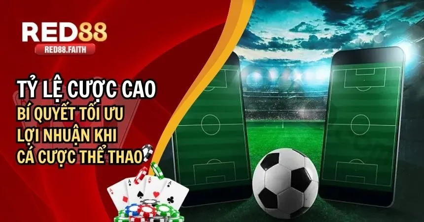 Tỷ Lệ Cược Cao – Bí Quyết Chọn Lựa Nhà Cái Cho Cược Thủ